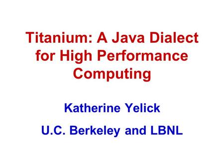 Titanium: A Java Dialect for High Performance Computing