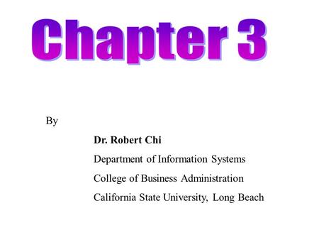 By Dr. Robert Chi Department of Information Systems College of Business Administration California State University, Long Beach.