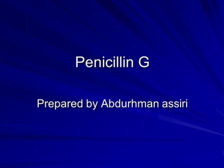 Penicillin G Prepared by Abdurhman assiri. Penicillin G is one of the natural penicillins. Pregnancy Category B.