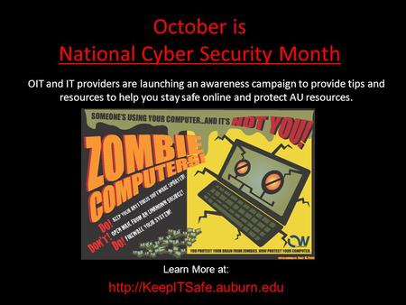 October is National Cyber Security Month OIT and IT providers are launching an awareness campaign to provide tips and resources to help you stay safe online.