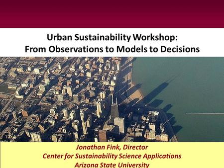 Urban Sustainability Workshop, UCL, January 29, 2010 From Observations to Models to Decisions Urban Sustainability Workshop: From Observations to Models.