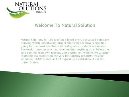 Welcome To Natural Solution Natural Solutions for Life is often a loved one’s possessed company thinking which undertaking proper simply by the buyers.