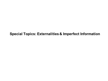 Special Topics: Externalities & Imperfect Information.