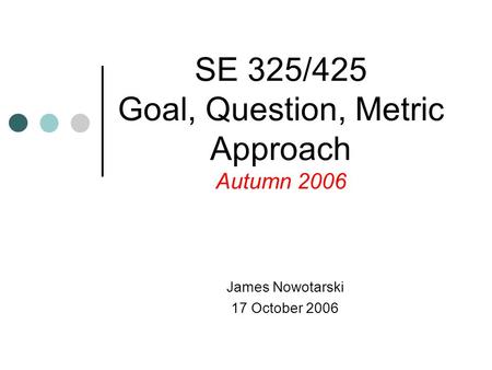 SE 325/425 Goal, Question, Metric Approach Autumn 2006