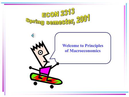 Welcome to Principles of Macroeconomics Economics is the study of how individuals and societies allocate scarce resources among competing alternative.