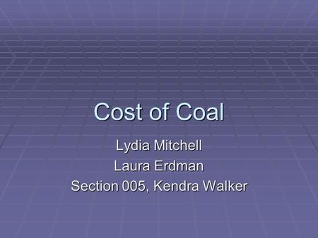 Cost of Coal Lydia Mitchell Laura Erdman Section 005, Kendra Walker.