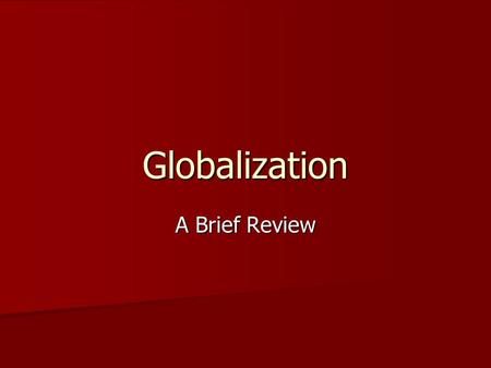 Globalization A Brief Review. Osama in the Globalized World Telecasting from a cave Telecasting from a cave –The contradictions: the outfit, AK-47, etc.