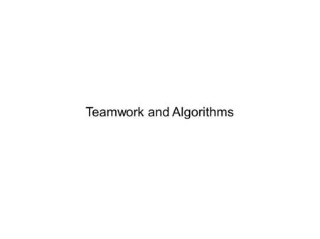 Teamwork and Algorithms. Find a partner (or, if necessary, two partners) First exercise: Modified googlewhacking. The goal of googlewhacking is to find.