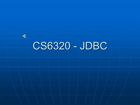 CS6320 - JDBC Introducing JDBC JDBC: is an API that provides “universal data access for the Java2 platform” Allows you to connect to a known data source.