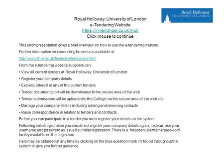 Royal Holloway, University of London e-Tendering Website https://in-tendhost.co.uk/rhul/ Click mouse to continue This short presentation gives a brief.