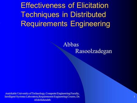 Amirkabir University of Technology, Computer Engineering Faculty, Intelligent Systems Laboratory,Requirements Engineering Course, Dr. Abdollahzadeh 1 Effectiveness.