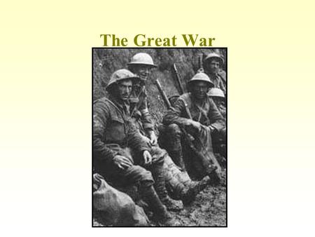 The Great War World War I 1914 - 1918 War to end all Wars Killing of Ferdinand by Serbian Nationalists Austria-Hungary declares war on Serbia, 28 Jul.