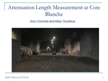 SalSA Telecon 10/18/06 1 Attenuation Length Measurement at Cote Blanche Amy Connolly and Abby Goodhue.