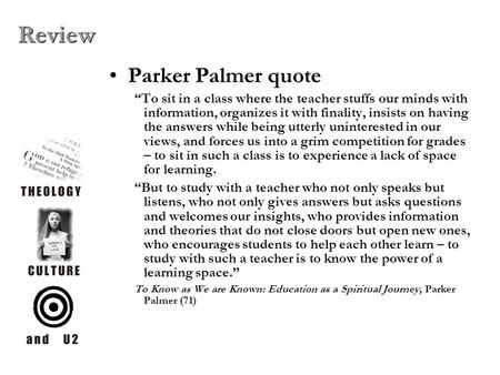 Parker Palmer quote “To sit in a class where the teacher stuffs our minds with information, organizes it with finality, insists on having the answers while.