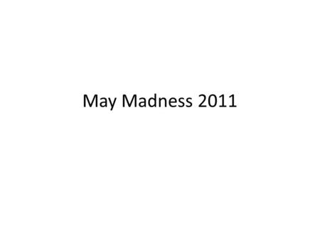 May Madness 2011. MAY MADNESS May Madness will be held at the Sarah Heinz House on Saturday, May 7. 2011. Starting time will be at 9:00 am with the intent.