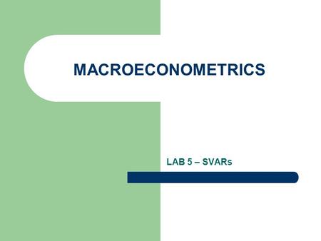 MACROECONOMETRICS LAB 5 – SVARs.