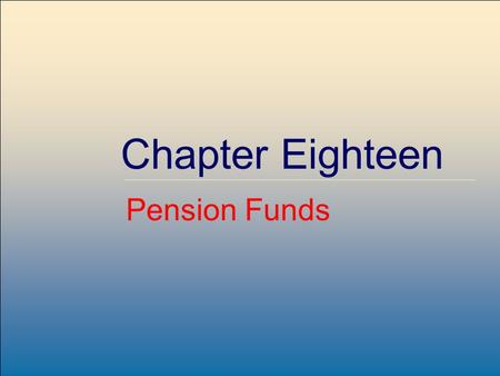 McGraw-Hill /Irwin Copyright © 2007 by The McGraw-Hill Companies, Inc. All rights reserved. 19-1 Chapter Eighteen Pension Funds.