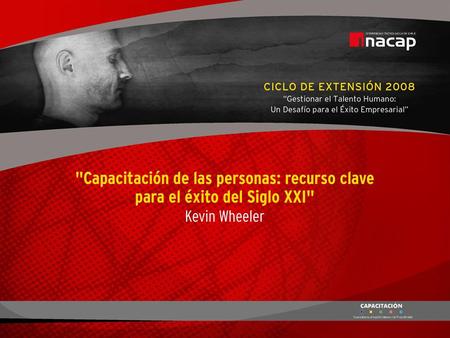 Leveraging People: The Key Resource for 21 st Century Success Presented by Kevin Wheeler INACAP - Chile April 2008.