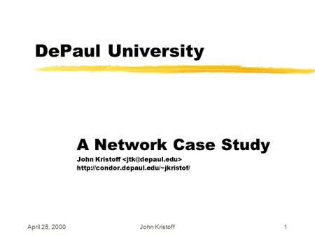 April 25, 2000John Kristoff1 DePaul University A Network Case Study John Kristoff