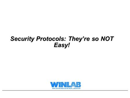 Security Protocols: They’re so NOT Easy!. Lecture Motivation In the last lecture we looked at some high-level descriptions of key distribution and agreement.