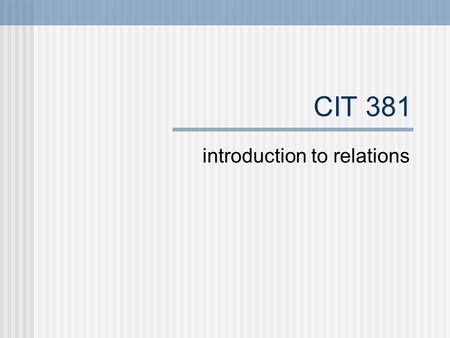 CIT 381 introduction to relations. Tables movieIdtitlegenrelengthrating 101The Thirty- Nine Steps mystery101R 123Annie Hallromantic comedy 110R 145Lady.