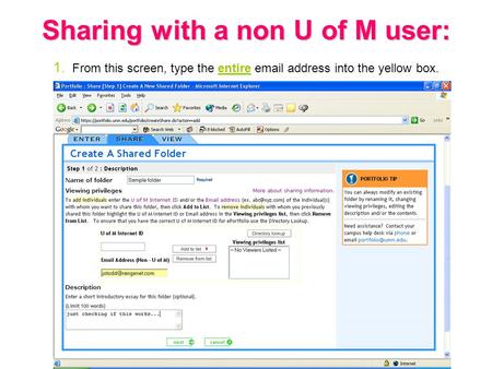 Sharing with a non U of M user: Sharing with a non U of M user: 1. From this screen, type the entire email address into the yellow box.