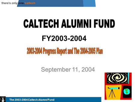 The 2003-2004 Caltech Alumni Fund September 11, 2004 FY2003-2004.