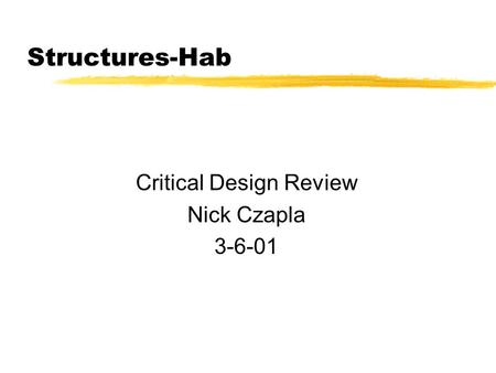 Structures-Hab Critical Design Review Nick Czapla 3-6-01.