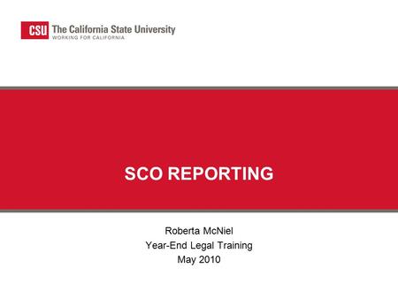 SCO REPORTING Roberta McNiel Year-End Legal Training May 2010.