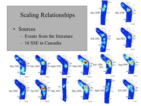 Scaling Relationships Sources –Events from the literature –16 SSE in Cascadia July 1998Aug 1999 Dec 1999Dec 2000 April 2001Feb 2002 Feb 2003Jan 2004 May.