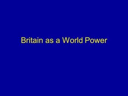 Britain as a World Power. Facts Empire partly comprises old settlement colonies India separate, but under British rule.