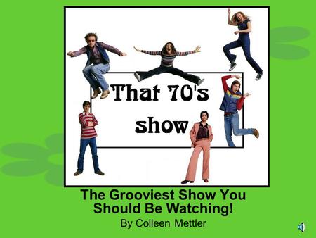 The Grooviest Show You Should Be Watching! By Colleen Mettler