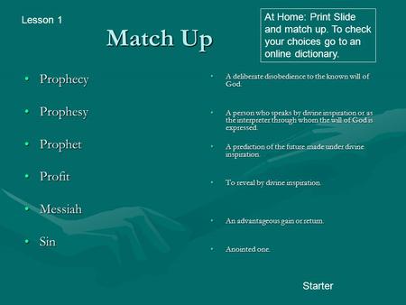 Match Up ProphecyProphecy ProphesyProphesy ProphetProphet ProfitProfit MessiahMessiah SinSin A deliberate disobedience to the known will of God. A person.