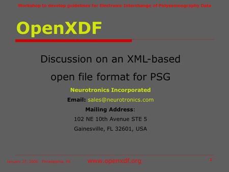 Workshop to develop guidelines for Electronic Interchange of Polysomnography Data January 27, 2006 Philadelphia, PA www.openxdf.org 1 OpenXDF Discussion.