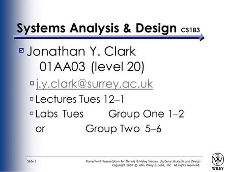 PowerPoint Presentation for Dennis & Haley Wixom, Systems Analysis and Design Copyright 2000 © John Wiley & Sons, Inc. All rights reserved. Slide 1 Systems.