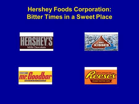 Hershey Foods Corporation: Bitter Times in a Sweet Place