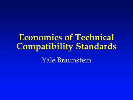 Economics of Technical Compatibility Standards Yale Braunstein.