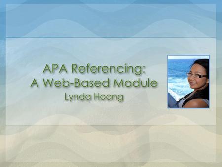 Introduction – Why this topic? American Psychological Association style widely used Unfamiliar with updated APA guidelines Exisiting resources inaccurate.