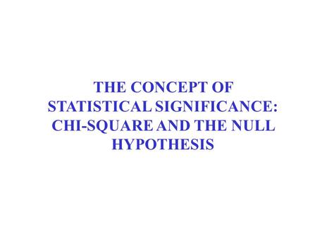 THE CONCEPT OF STATISTICAL SIGNIFICANCE: