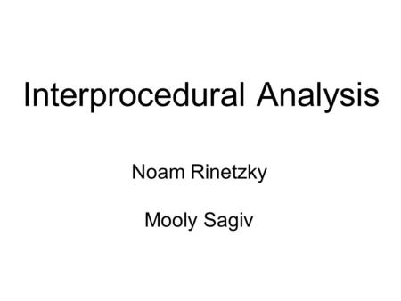 Interprocedural Analysis Noam Rinetzky Mooly Sagiv.