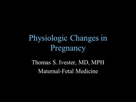 Physiologic Changes in Pregnancy