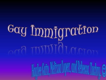 We have come to the conclusion that Gay Immigration should be eliminated from the United States of America. In our opinion we think that this should not.