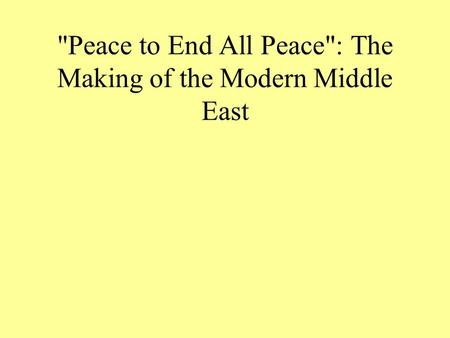 Peace to End All Peace: The Making of the Modern Middle East.