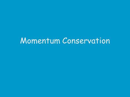 Momentum Conservation