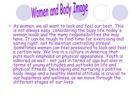 As women, we all want to look and feel our best. This is not always easy, considering the busy life today's woman leads and the many responsibilities she.