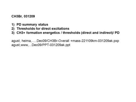 CH3Br, 031209 1)PD summary status 2)Thresholds for direct excitations 3)CH3+ formation energetics / thresholds (direct and indirect)/ PD agust, heima,.....Dec09/CH3Br-Overall.