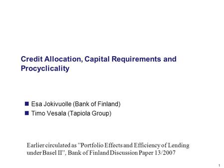 1 Credit Allocation, Capital Requirements and Procyclicality Esa Jokivuolle (Bank of Finland) Timo Vesala (Tapiola Group) Earlier circulated as ”Portfolio.