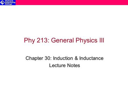 Phy 213: General Physics III Chapter 30: Induction & Inductance Lecture Notes.