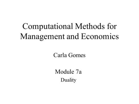 Computational Methods for Management and Economics Carla Gomes