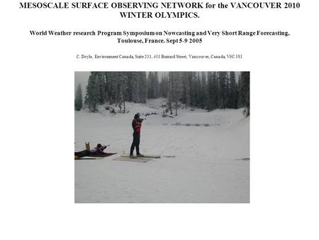 MESOSCALE SURFACE OBSERVING NETWORK for the VANCOUVER 2010 WINTER OLYMPICS. World Weather research Program Symposium on Nowcasting and Very Short Range.